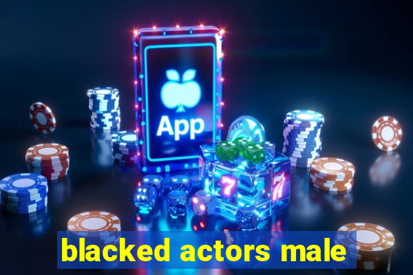 blacked actors male